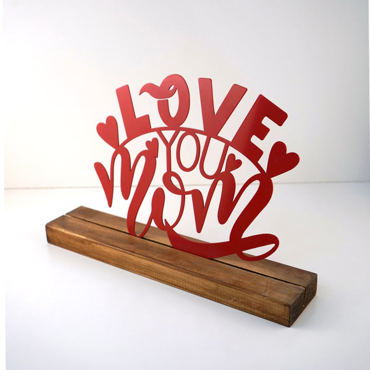 Love You Mom Anneler Günü Metal Masa ve Raf Dekoru